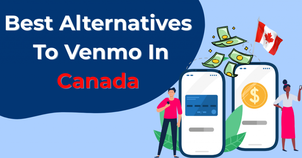 Venmo Alternatives in Canada – Does Venmo work in Canada? Can Canadians use Venmo? Best money transfer options from Canada to the US.